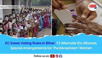 EC Eases Voting Rules in Bihar: 12 Alternate IDs Allowed, Special Arrangements for ‘Purdanasheen’ Women
