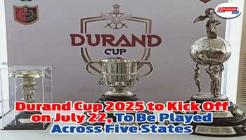 Durand Cup 2025 to Kick Off on July 22, To Be Played Across Five States