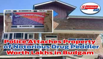 Police Attaches Property of Notorious Drug Peddler Worth Lakhs in Budgam