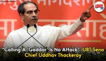 Calling a ‘Gaddar’ is No Attack”: UBT Sena Chief Uddhav Thackeray