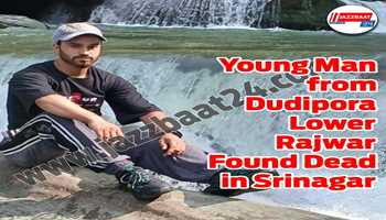 Young_Man from Dudipora Lower Rajwar Found Dead in Srinagar...
