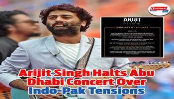 Arijit Singh Halts Abu Dhabi Concert Over Indo-Pak Tensions