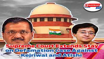 Supreme Court Extends Stay on Defamation Case Against Kejriwal and Atishi