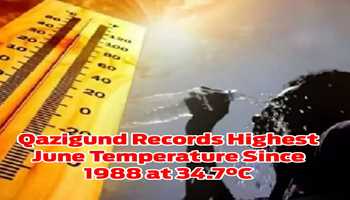 Qazigund Records Highest June Temperature Since 1988 at 34.7°C